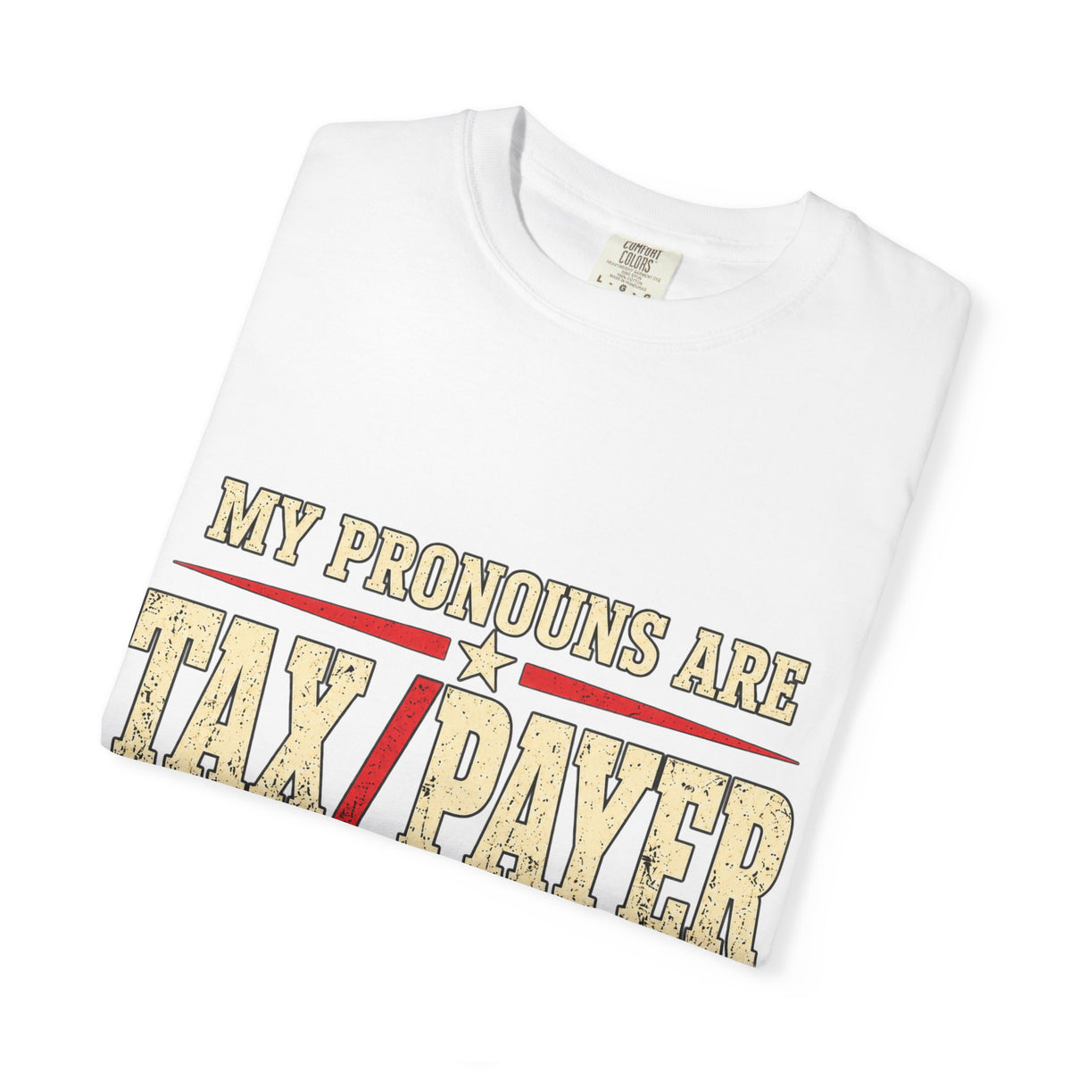 My Pronouns Are Tax Payer T-shirt | Political Statement Tee